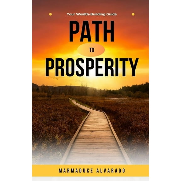 Path to Prosperity: Your Wealth-Building Guide, (Paperback)