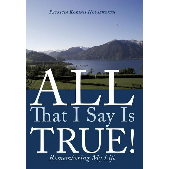 All That I Say Is True!: Remembering My Life (Hardcover)