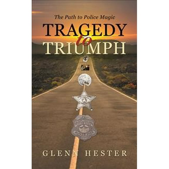 Tragedy to Triumph: The Path to Police Magic (Paperback)