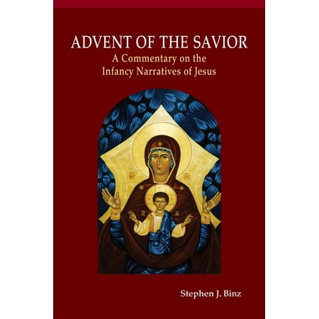Advent of the Savior : A Commentary on the Infancy Narratives of