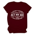 thumbnail image 4 of XMHJSMD I Don'T Know How To My Age I‘Ve Never Been This Old Before T Shirt(Wine Red,Xxl), 4 of 5