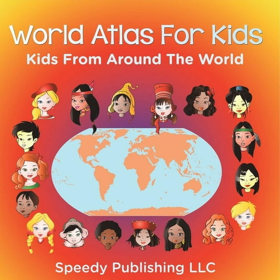 World Atlas For Kids - Kids From Around The World, (Paperback)