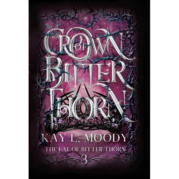 The Fae of Bitter Thorn Crown of Bitter Thorn, Book 3, (Hardcover)