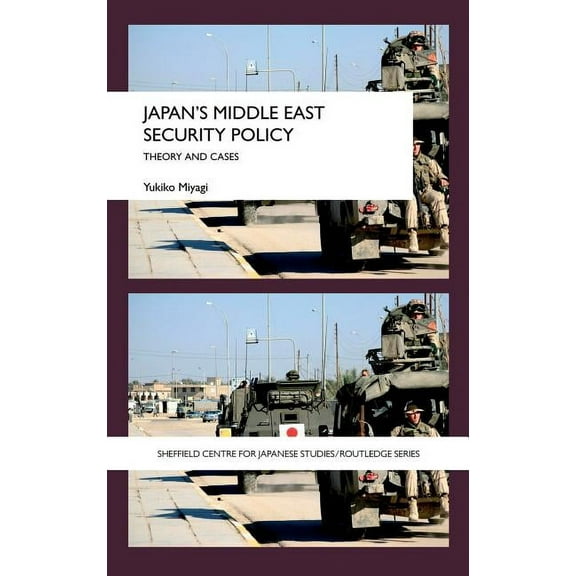 University of Sheffield/Routledge Japane Japan's Middle East Security Policy: Theory and Cases, (Hardcover)