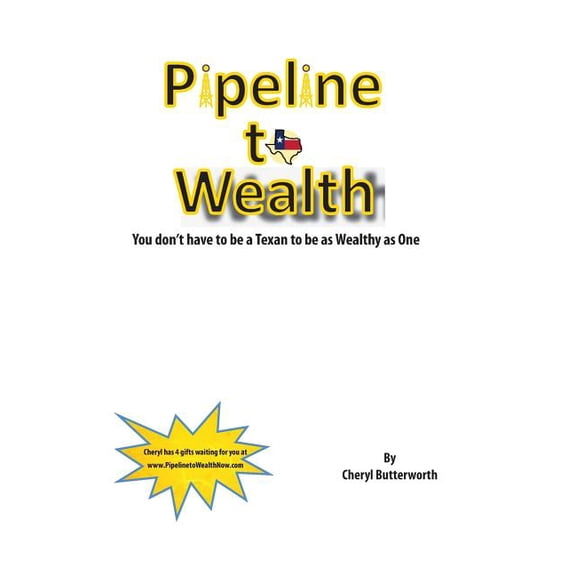 Pipeline To Wealth: You Don't Have To Be A Texan To Be Wealthy As One, (Paperback)