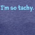 thumbnail image 3 of CafePress - Im So Tachy. Women's Deluxe T Shirt - Womens Tri-blend T-Shirt, 3 of 4