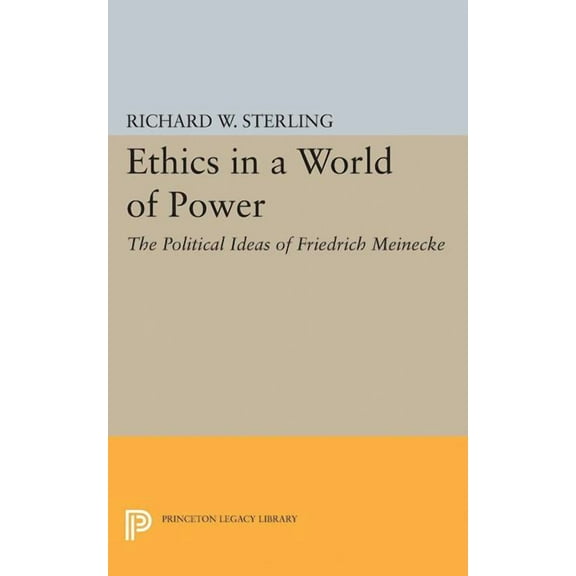 Princeton Legacy Library Ethics in a World of Power: The Political Ideas of Friedrich Meinecke, Book 1993, (Paperback)