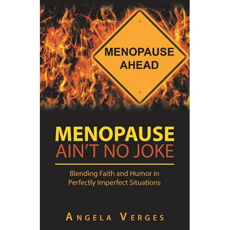 Menopause Ain T No Joke Blending Faith And Humor In Perfectly Imperfect Situations Hardcover