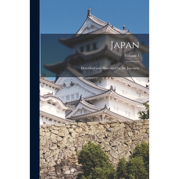 Japan: Described and Illustrated by the Japanese; Volume 1, (Paperback)