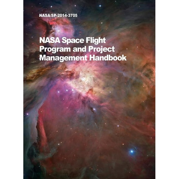 NASA Space Flight Program and Project Management Handbook: Nasa/Sp-2014-3705, (Hardcover)