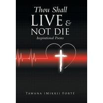 Thou Shall Live & Not Die!: Inspirational Poems (Hardcover)