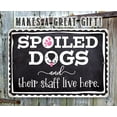 thumbnail image 4 of Metal Sign - Spoiled Dogs and Their Staff Live Here - Durable Metal Sign - Use Indoor/Outdoor - Great Funny Decor and Gift For Dog Lovers and Owners Under $20 (8" x 12"), 4 of 5