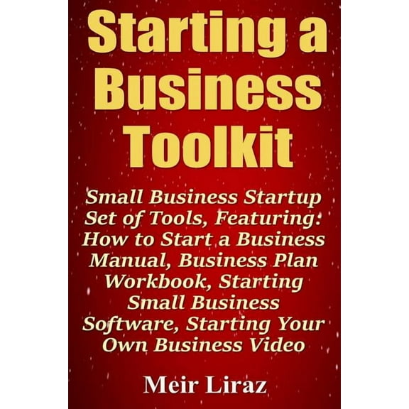 Starting a Business Toolkit: Small Business Startup Set of Tools, Featuring How to Start a Business (Paperback) by Meir Liraz
