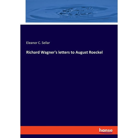 Richard Wagner's letters to August Roeckel, (Paperback)