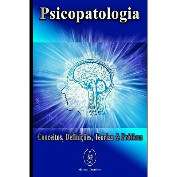 Psicopatologia - Conceitos, Definições, Teorias & Práticas