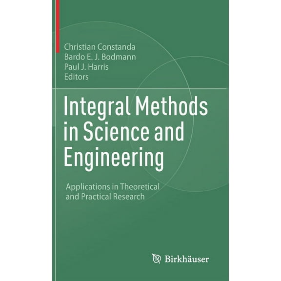 Integral Methods in Science and Engineering: Applications in Theoretical and Practical Research, (Hardcover)