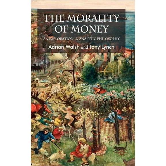 The Morality of Money: An Exploration in Analytic Philosophy, (Hardcover)