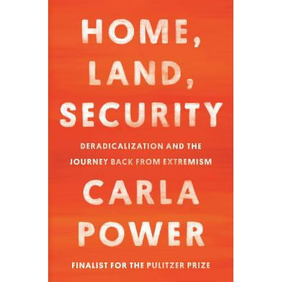 Pre-Owned Home, Land, Security : Deradicalization and the Journey Back from Extremism 9780525510574