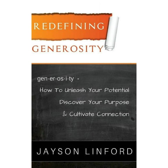 Redefining Generosity: How to Unleash Your Potential, Discover Your Purpose, and Cultivate Connection (Paperback)