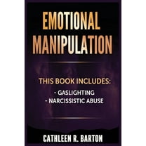 Emotional Manipulation: Gaslighting, Narcissistic Abuse