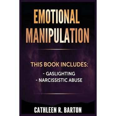 Emotional Manipulation: Gaslighting, Narcissistic Abuse