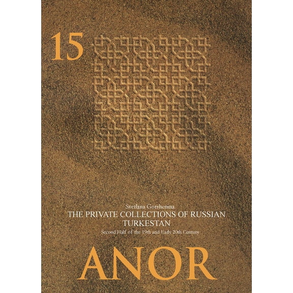 Anor Central Asian Studies The Private Collections of Russian Turkestan in the Second Half of the 19th and Early 20th Century, Book 15, (Paperback)