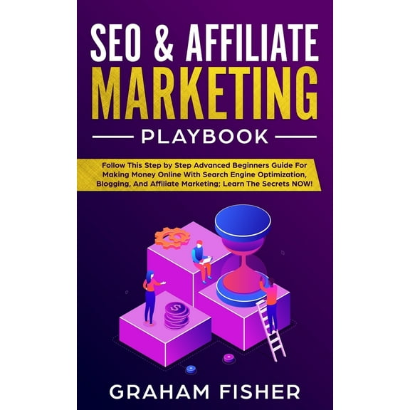 SEO & Affiliate Marketing Playbook: Follow This Step by Step Advanced Beginners Guide For Making (Paperback) by Graham Fisher