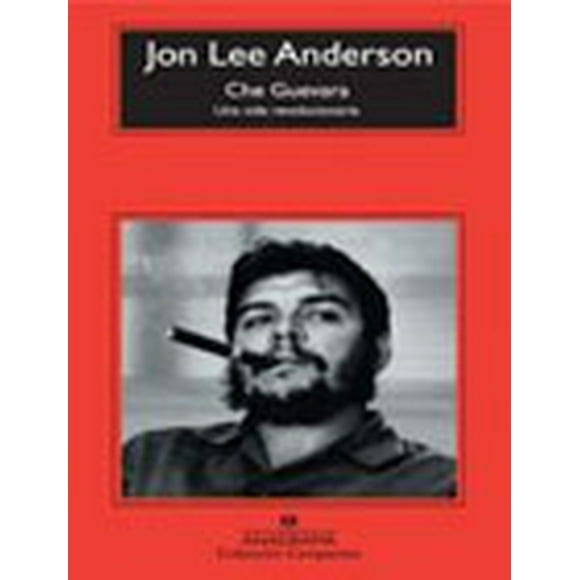 CHE GUEVARA UNA VIDA REVOLUCIONARIA ANAGRAMA JON LEE ANDERSON