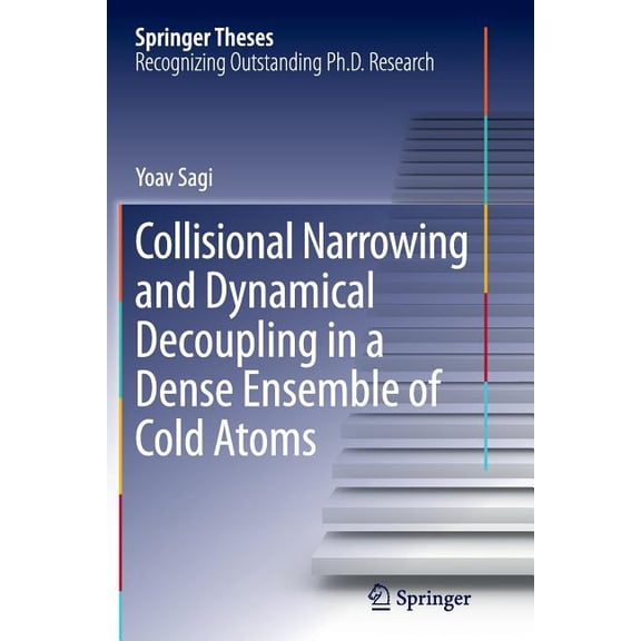 Springer Theses Collisional Narrowing and Dynamical Decoupling in a Dense Ensemble of Cold Atoms, (Paperback)