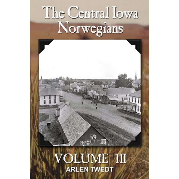 The Central Iowa Norwegians The Central Iowa Norwegians, Volume 3, Book 3, (Paperback)