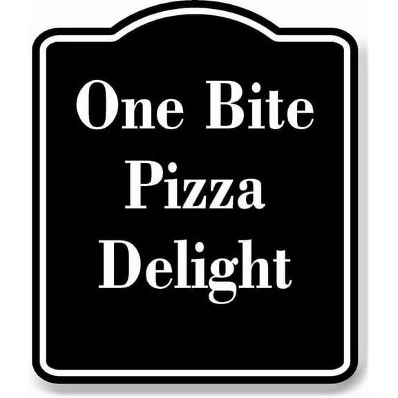 One Bite Pizza Delight BLACK Aluminum Composite Sign 20''x24''
