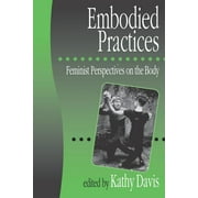 European Journal of Womens Studies Readers: Embodied Practices: Feminist Perspectives on the Body (Paperback)