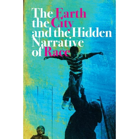 The Earth, the City, and the Hidden Narrative of Race, (Hardcover)
