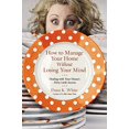 thumbnail image 1 of Pre-Owned How to Manage Your Home Without Losing Your Mind: Dealing with Your House's Dirty Little Secrets (Paperback) 0718079957 9780718079956, 1 of 1