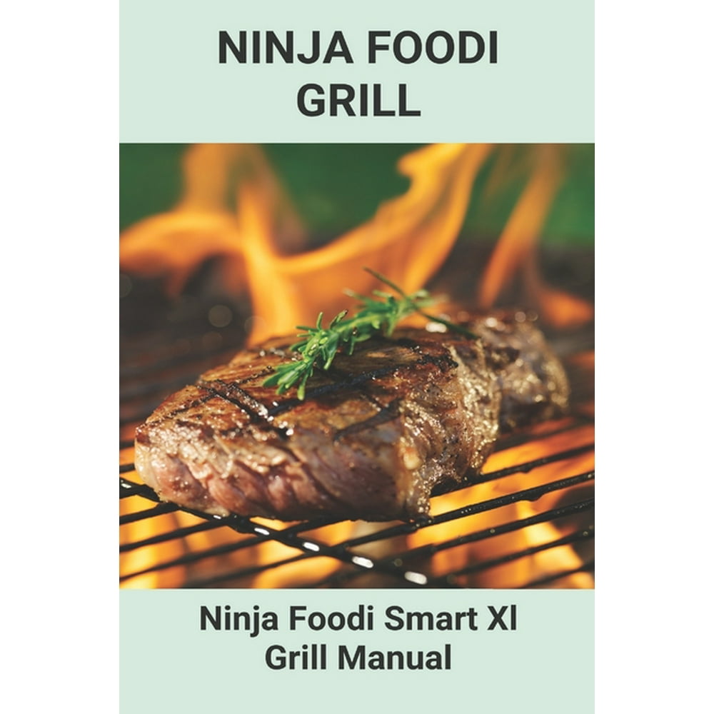 Ninja Foodi Grill: Ninja Foodi Smart Xl Grill Manual: Ninja Foodi 6-In
