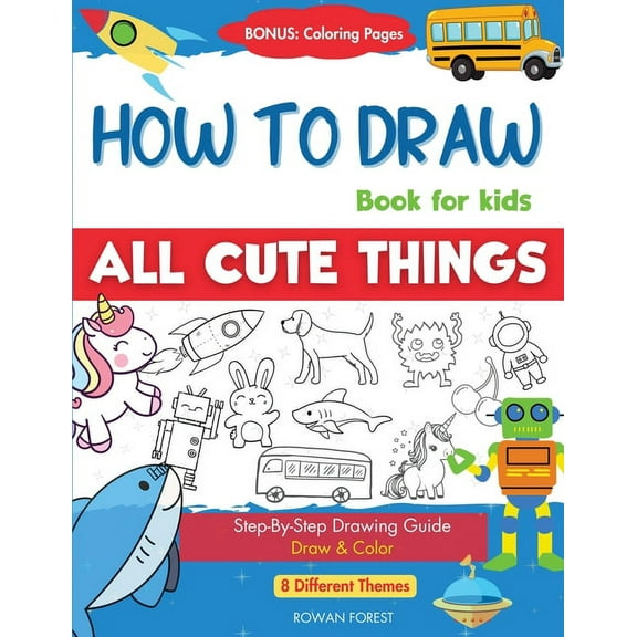 How To Draw Book For Kids: Easy Step by Step Guide To Drawing All Things Cute Animals, Vehicles, Sea Creatures, Space, R, (Paperback)