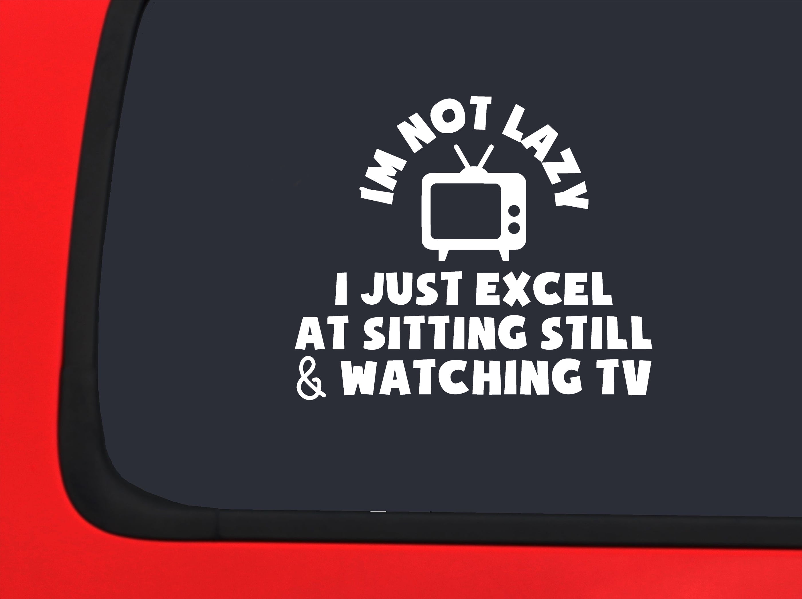 Car Sticker Not Lazy I Just Excel At Sitting Still Watching Tv Funny