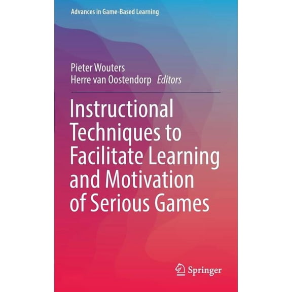 Advances in Game-Based Learning Instructional Techniques to Facilitate Learning and Motivation of Serious Games, (Hardcover)