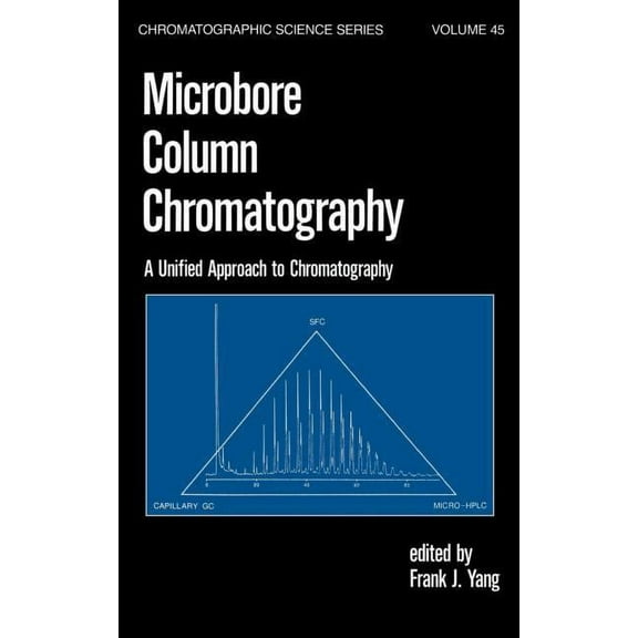 Chromatographic Science Microbore Column Chromatography: A Unified Approach to Chromatography, (Hardcover)