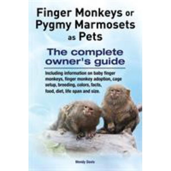 Pre-Owned Finger Monkeys or Pygmy Marmosets as Pets. Including information on baby finger monkeys, finger monkey adoption, cage setup, breeding, colors, facts, (Paperback) 9810963092 9789810963095