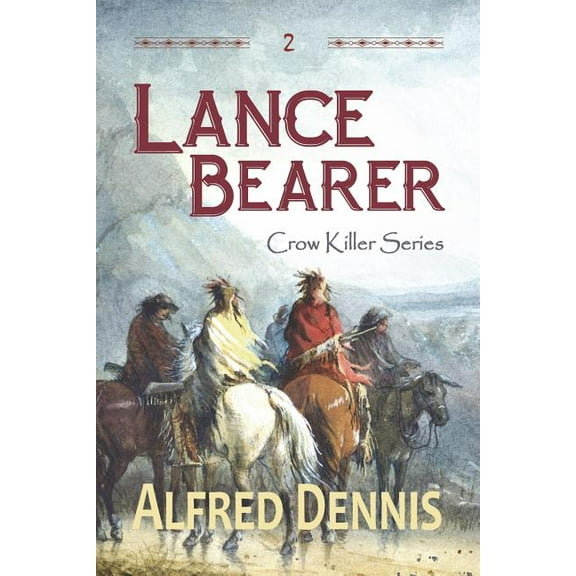 Crow Killer Lance Bearer: Crow Killer Series - Book 2, Book 2, 2nd Jedidiah's Journey Is Full of Action with Many Battles and Great Feats of Heroism Demonstrating Jed' ed. (Paperback)