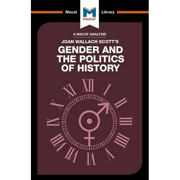 Macat Library An Analysis of Joan Wallach Scott's Gender and the Politics of History, (Paperback)