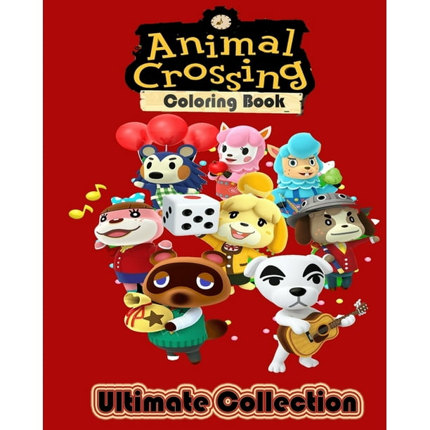 Animal Crossing Coloring Book Ultimate Collection : 200 Amazing Coloring Pages for kids and Adults fan of Animal Crossing ( Ages 4-8 8-12 ++ ) ...