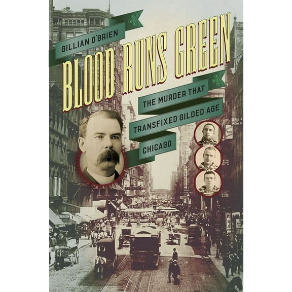 Historical Studies of Urban America: Blood Runs Green : The Murder That Transfixed Gilded Age Chicago (Paperback)