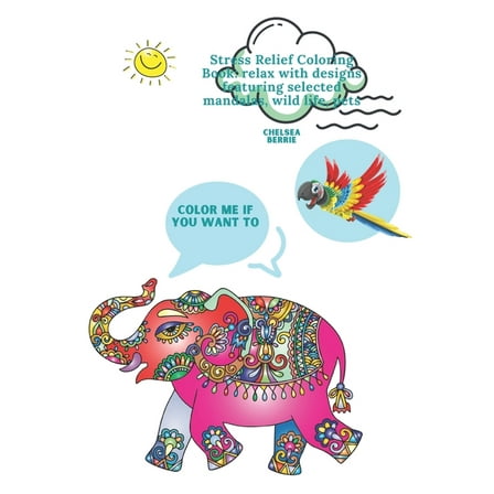 Color Me If You Want to: Stress Relief Coloring Book: relax with designs featuring selected mandalas, wild life, pets (Paperback)