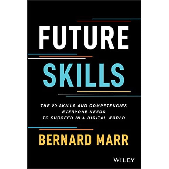 Pre-Owned Future Skills: The 20 Skills and Competencies Everyone Needs to Succeed in a Digital World (Hardcover) 1119870402 9781119870401