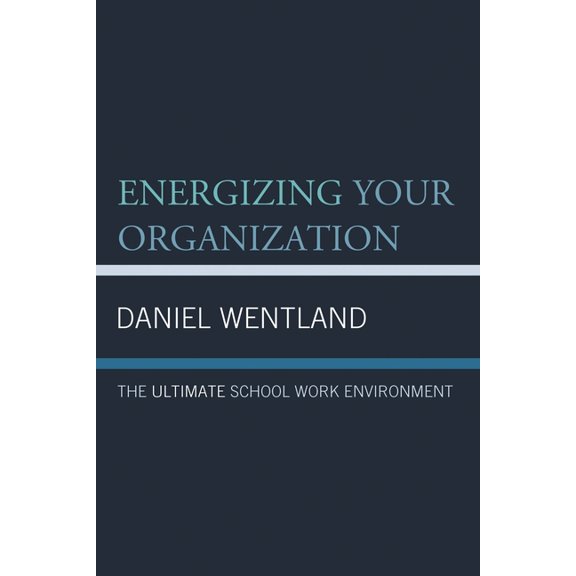 Energizing Your Organization: The Ultimate School Work Environment, (Hardcover)