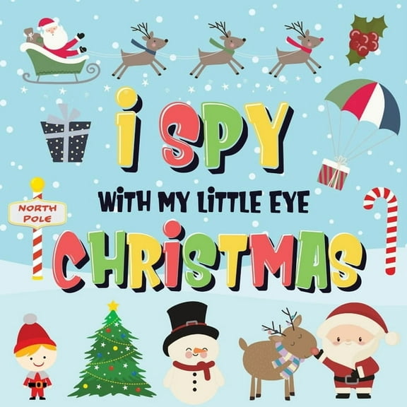 I Spy With My Little Eye - Christmas: Can You Find Santa, Rudolph the Red-Nosed Reindeer and the Snowman? A Fun Search a, (Paperback)