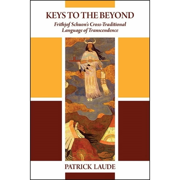 Suny Western Esoteric Traditions Keys to the Beyond: Frithjof Schuon's Cross-Traditional Language of Transcendence, (Hardcover)