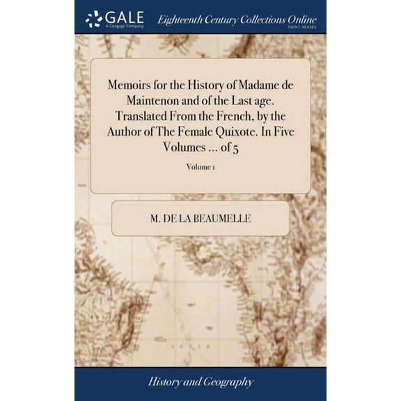 Memoirs for the History of Madame de Maintenon and of the Last age. Translated From the French, by the Author of The Female Quixote. In Five Volumes ... of 5; Volume 1 (Hardcover)